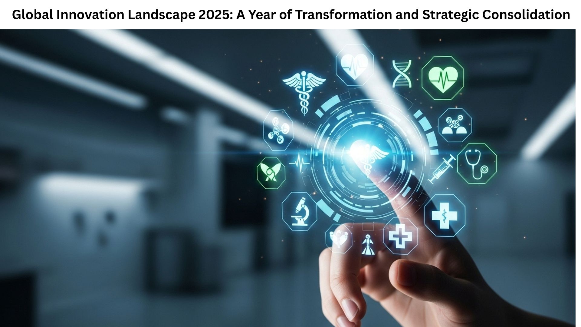 Global Innovation Landscape 2025: A Year of Transformation and ...